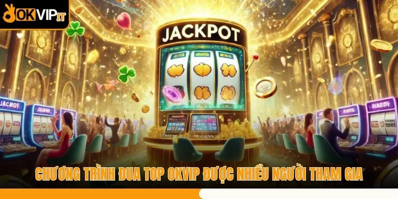 Chương trình đua top OKVIP được nhiều người tham gia